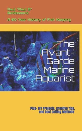 The Avant-Garde Marine Aquarist A 60-Year History of Fish Keeping
