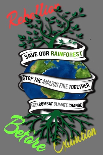 Rain Forest, Amazon Fires & Climate Change Save the Rainforest Stop the Amazon Fire and Together Lets Combat Climate Change. Bring Down Global Warming, Deforestation Lets Bring the Rebellion B4 Extinction
