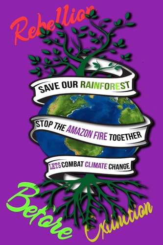 Rain Forest, Amazon Fires & Climate Change Save the Rainforest Stop the Amazon Fire and Together Lets Combat Climate Change. Bring Down Global Warming, Deforestation Lets Bring the Rebellion B4 Extinction