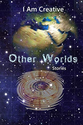 I Am Creative Other Worlds Stories Creative Writing Practice Prompt Exercises
