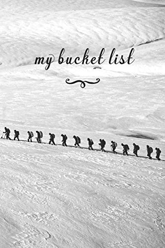 My Bucket List A Fun And Really Perfect Way To Write Down And Keep Track Of All Of The Things In Life That You Have Wanted To Do, But Never Have Mountain Climbing
