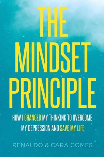 The Mindset Principle How I Changed My Thinking to Overcome My Depression and Save My Life