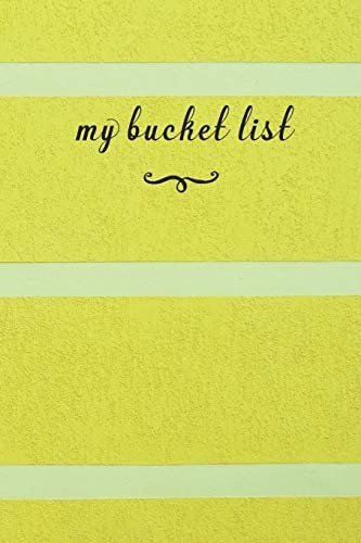 My Bucket List A Fun And Really Perfect Way To Write Down And Keep Track Of All Of The Things In Life That You Have Wanted To Do, But Never Have Yellow