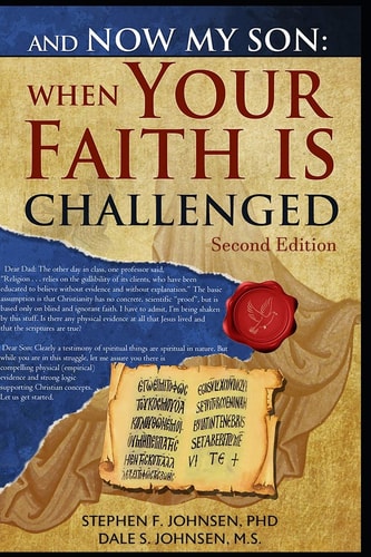 And Now My Son When Your Faith Is Challenged: Letters from a Father to His Son Regarding an Evidence Based Logical Approach to Answer Secular Attacks on Christianity