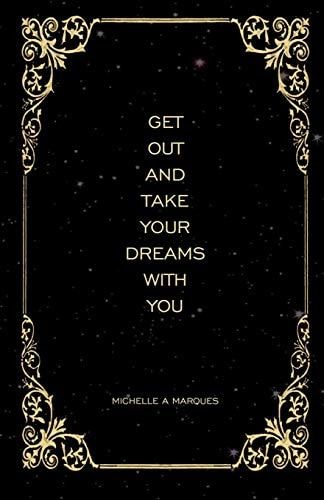 Get Out and Take Your Dreams with You