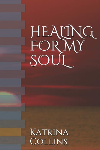 Healing for My Soul WRITINGS CONCERNING the SOUL, MIND Etc