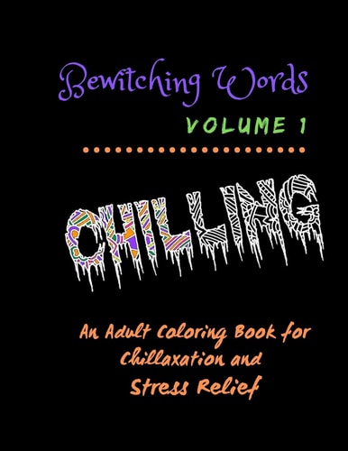 Bewitching Words An Adult Coloring Book for Chillaxation Stress Relief: Volume 1
