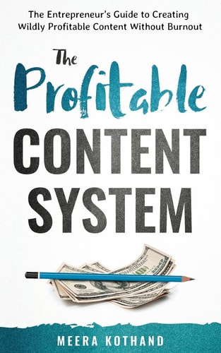 The Profitable Content System The Entrepreneur's Guide to Creating Wildly Profitable Content Without Burnout