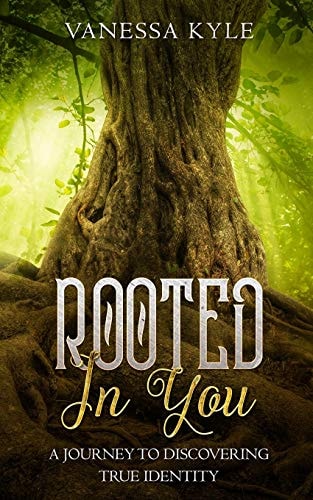 Rooted In You A Journey to Discovering True Identity