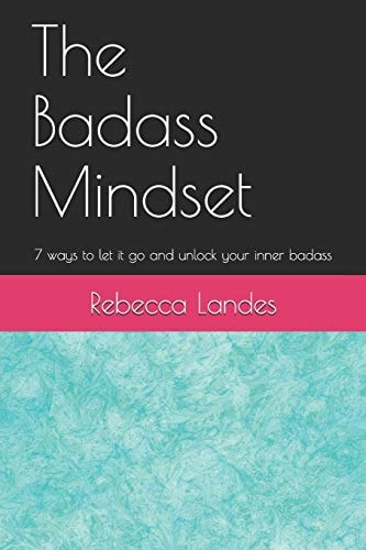 The Badass Mindset 7 Ways To Let It Go And Unlock Your Inner Badass