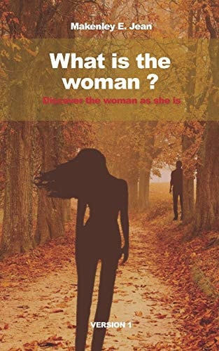 What Is the Woman? Discover the Woman As She Is