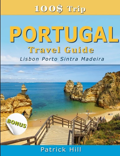 100$ Trip - PORTUGAL Travel Guide Lisbon, Porto, Sintra and Madeira