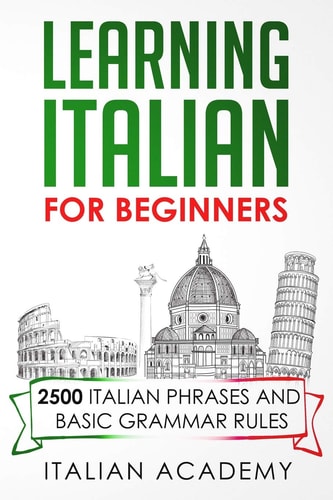 Learning Italian for Beginners 2500 Italian Phrases and Basic Grammar Rules