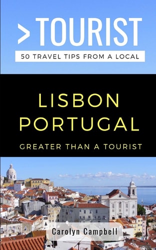 Greater Than a Tourist- Lisbon Portugal 50 Travel Tips from a Local