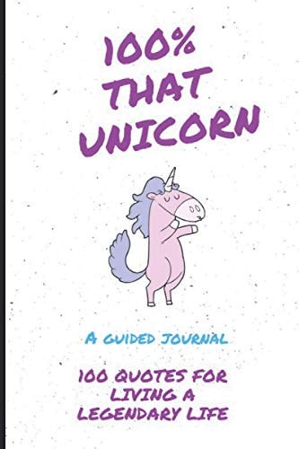 100% That Unicorn 100 Quotes to Help You Honk Your Unicorn Horn
