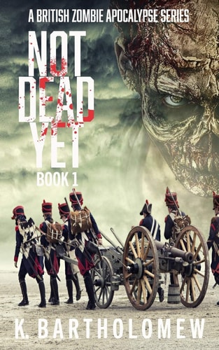 Not Dead Yet A Zombie Apocalypse Series - Book 1