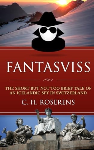 Fantasviss The Short But Not Too Brief Tale of an Icelandic Spy in Switzerland