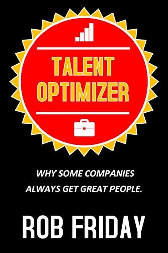 Talent Optimizer Why Some Companies Always Get Great People.