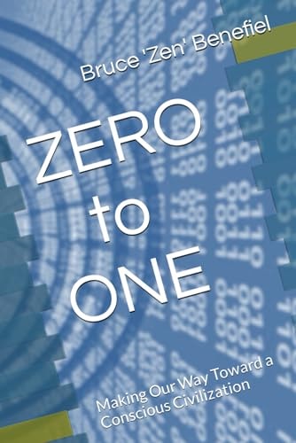 ZERO to ONE Making Our Way Toward a Conscious Civilization