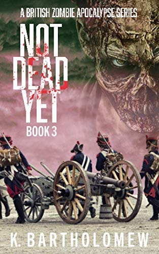 Not Dead Yet A British Zombie Apocalypse Series - Book 3