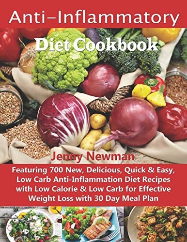 Anti-Inflammatory Diet Cookbook Featuring 700 New, Delicious, Quick & Easy, Low Carb Anti-Inflammation Diet Recipes with Low Calorie & Low Carb for Effective Weight Loss with 30 Day Meal Plan