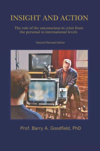 Insight and Action The Role of the Unconscious in Crisis from the Personal to International Levels