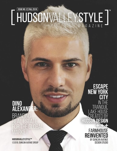 Hudson Valley Style Magazine Issue 12 - Fall 2019 Dino Alexander: Branding Real Estate for the Global Market