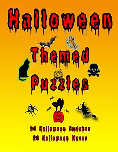 Halloween Themed Puzzles Celebrate The Halloween Holiday By Doing FUN Puzzles! LARGE PRINT, 90 Halloween Themed Sudoku Puzzles, PLUS 28 Halloween Image Mazes!