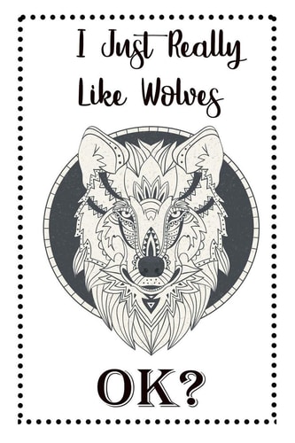 I Just Really Like Wolves OK? Wolf Gifts For Girls