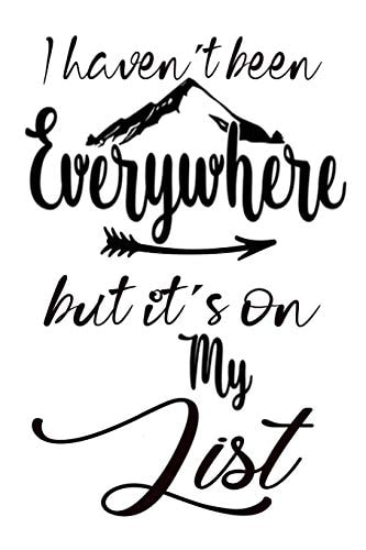 I Haven't Been Everywhere But It's On My List World Traveler Gifts