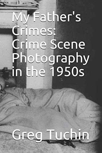 My Father's Crimes Crime Scene Photography in the 1950s