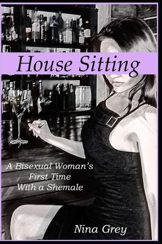 House Sitting A Bisexual Woman's First Time with a Shemale: a Trans Erotica Short Story