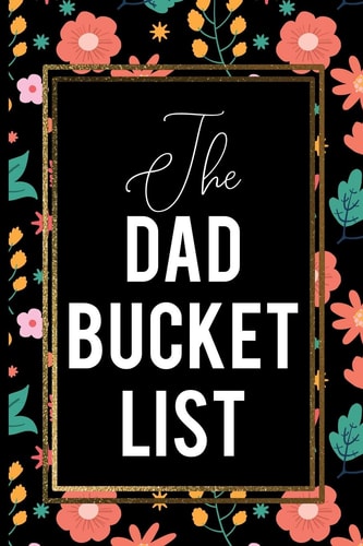 The Dad Bucket List Red And Yellow Flowers With Green Leaf On Black Cover Gold Frames Dad Gift