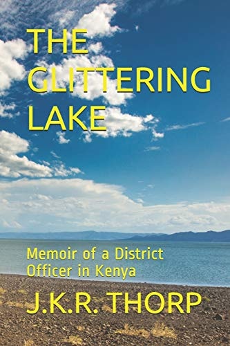 The Glittering Lake Memoir of a District Officer in Kenya