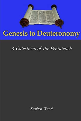 Genesis to Deuteronomy A Catechism of the Pentateuch: The Biblical Catechism