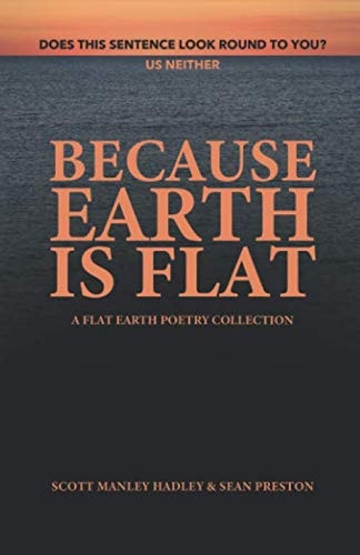 Because Earth Is Flat A Flat Earth Poetry Collection