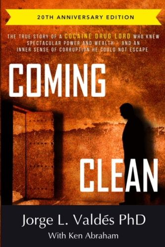Coming Clean The 20th Anniversary Edition: the True Story of a Cocaine Drug Lord Who Knew Spectacular Power and Wealth -- and an Inner Sense of Corruption He Could Not Escape