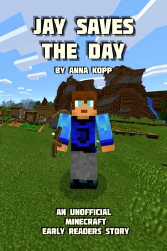 Jay Saves the Day An Unofficial Minecraft Story For Early Readers