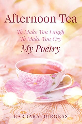 Afternoon Tea To Make You Laugh, To Make You Cry, My Poetry