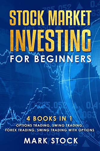 Stock Market Investing for Beginners 4 Books in 1: Options Trading, Swing Trading, Forex Trading, Swing Trading with Options