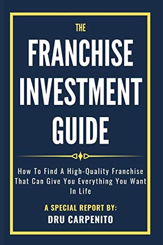 The Franchise Investment Guide How to Find a High-Quality Franchise That Can Give You Everything You Want in Life