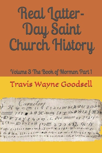 Real Latter-Day Saint Church History Volume 3 The Book of Mormon Part 1