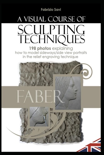 A Visual Sculpting Course SIDE-VIEW PORTRAITS 198 Photos Explaining How to Model Side-View Portraits in the Relief Engraving Technique