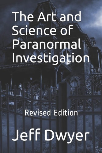 The Art and Science of Paranormal Investigation Revised Edition