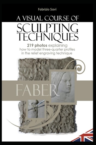 A Visual Sculpting Course THREE-QUARTER PORTRAITS 219 Photos Explaining how to Model Three-quarter Portraits in the Relief Engraving Technique