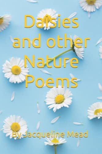 Daisies and Other Nature Poems By Jacqueline Mead