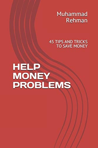Help Money Problems 45 Tips and Tricks to Save Money