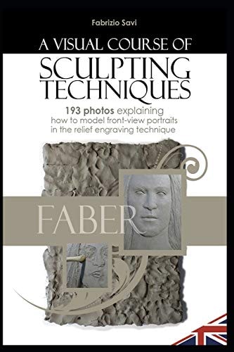 A Visual Sculpting Course FRONT-VIEW PORTRAITS 193 Photos Explaining How to Model Front-View Portraits in the Relief Engraving Technique
