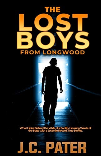The Lost Boys from Longwood What Hides Behind the Walls of a Facility Housing Wards of the State with a Juvenile Record. True Stories