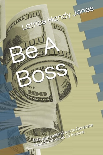 Be A Boss 195 Legitimate Ways to Generate Multiple Streams Of Income
